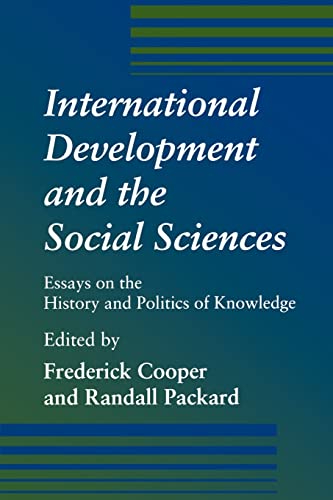 International Development and the Social Sciences: Essays on the History and Politics of Knowledge von University of California Press